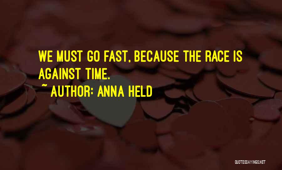 Anna Held Quotes: We Must Go Fast, Because The Race Is Against Time.