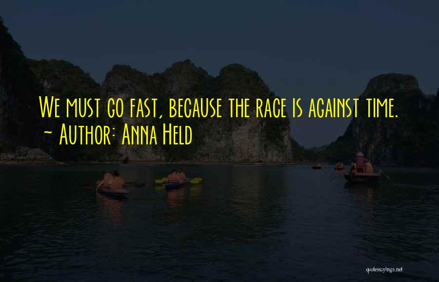 Anna Held Quotes: We Must Go Fast, Because The Race Is Against Time.