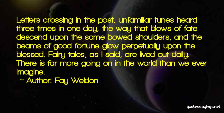 Fay Weldon Quotes: Letters Crossing In The Post, Unfamiliar Tunes Heard Three Times In One Day, The Way That Blows Of Fate Descend