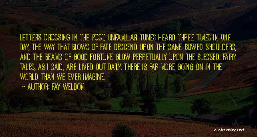 Fay Weldon Quotes: Letters Crossing In The Post, Unfamiliar Tunes Heard Three Times In One Day, The Way That Blows Of Fate Descend