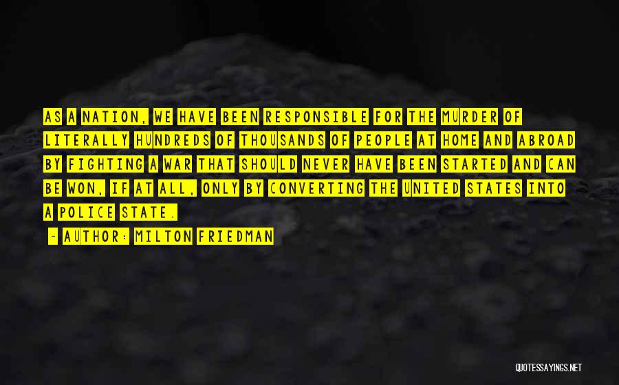 Milton Friedman Quotes: As A Nation, We Have Been Responsible For The Murder Of Literally Hundreds Of Thousands Of People At Home And