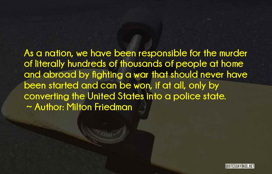 Milton Friedman Quotes: As A Nation, We Have Been Responsible For The Murder Of Literally Hundreds Of Thousands Of People At Home And