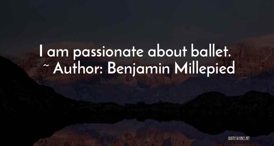 Benjamin Millepied Quotes: I Am Passionate About Ballet.