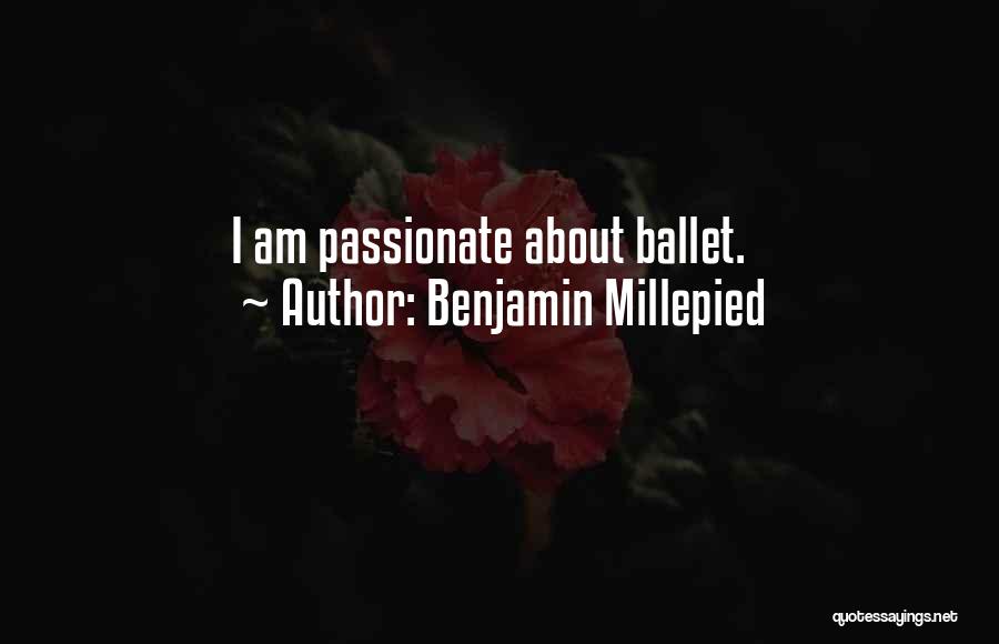 Benjamin Millepied Quotes: I Am Passionate About Ballet.