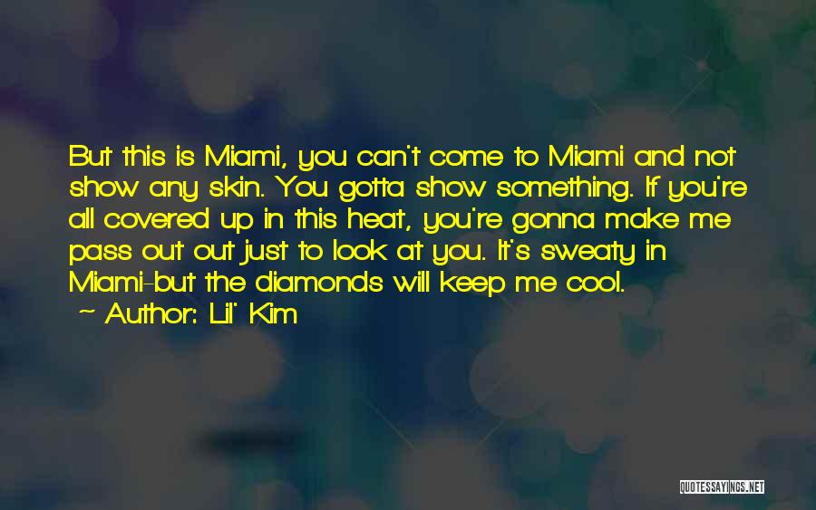 Lil' Kim Quotes: But This Is Miami, You Can't Come To Miami And Not Show Any Skin. You Gotta Show Something. If You're