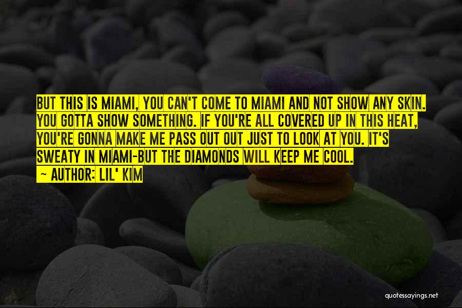 Lil' Kim Quotes: But This Is Miami, You Can't Come To Miami And Not Show Any Skin. You Gotta Show Something. If You're