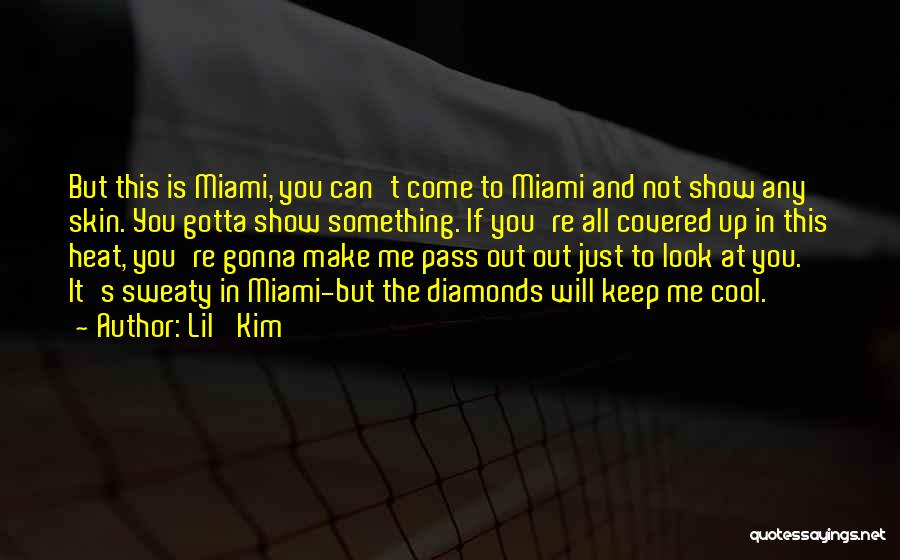 Lil' Kim Quotes: But This Is Miami, You Can't Come To Miami And Not Show Any Skin. You Gotta Show Something. If You're