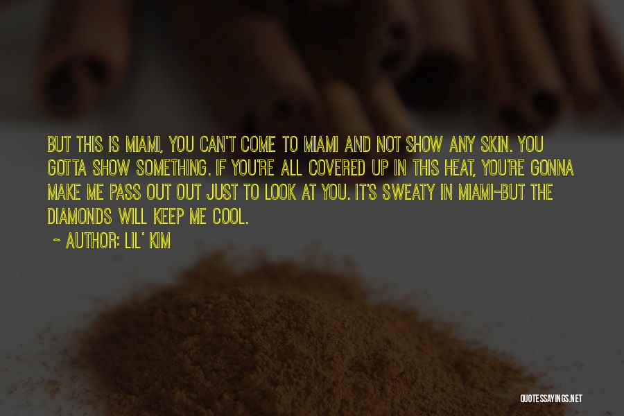 Lil' Kim Quotes: But This Is Miami, You Can't Come To Miami And Not Show Any Skin. You Gotta Show Something. If You're