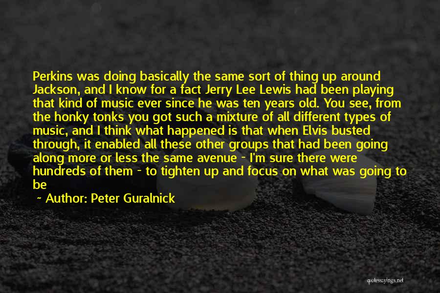 Peter Guralnick Quotes: Perkins Was Doing Basically The Same Sort Of Thing Up Around Jackson, And I Know For A Fact Jerry Lee