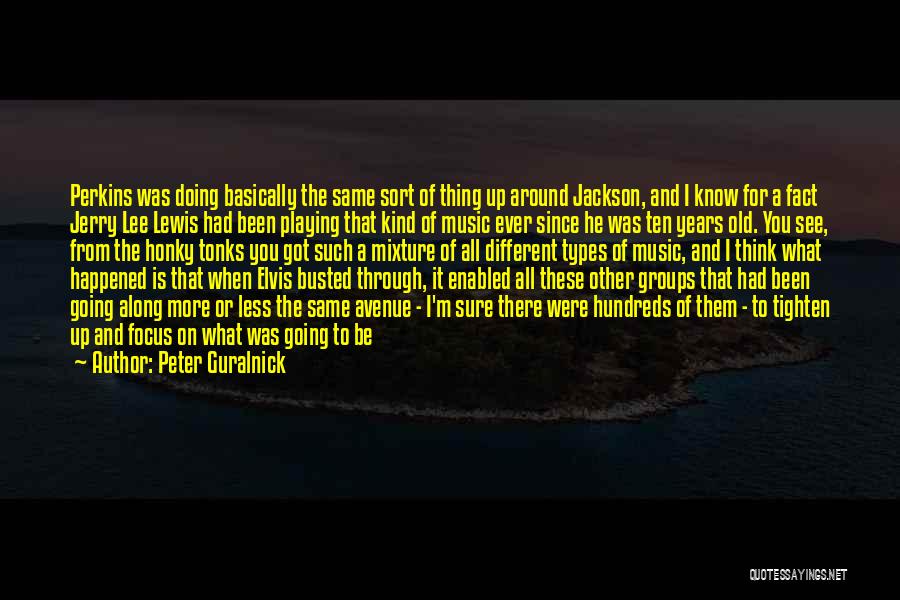 Peter Guralnick Quotes: Perkins Was Doing Basically The Same Sort Of Thing Up Around Jackson, And I Know For A Fact Jerry Lee