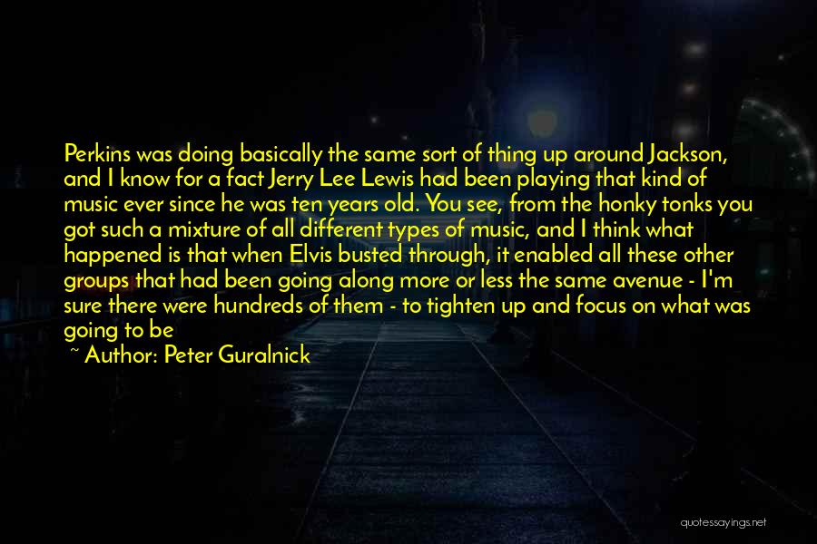 Peter Guralnick Quotes: Perkins Was Doing Basically The Same Sort Of Thing Up Around Jackson, And I Know For A Fact Jerry Lee