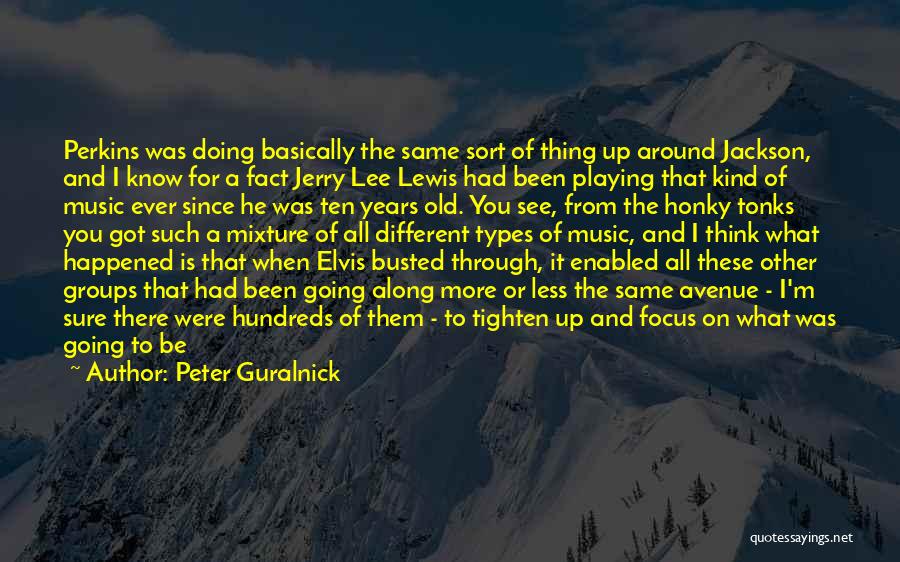 Peter Guralnick Quotes: Perkins Was Doing Basically The Same Sort Of Thing Up Around Jackson, And I Know For A Fact Jerry Lee