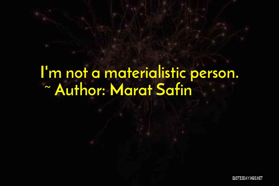 Marat Safin Quotes: I'm Not A Materialistic Person.