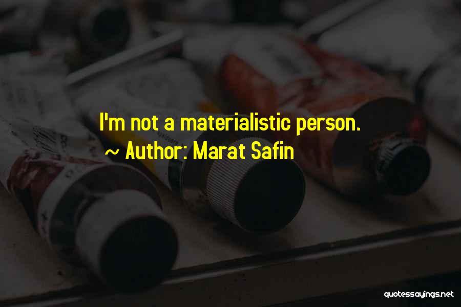 Marat Safin Quotes: I'm Not A Materialistic Person.