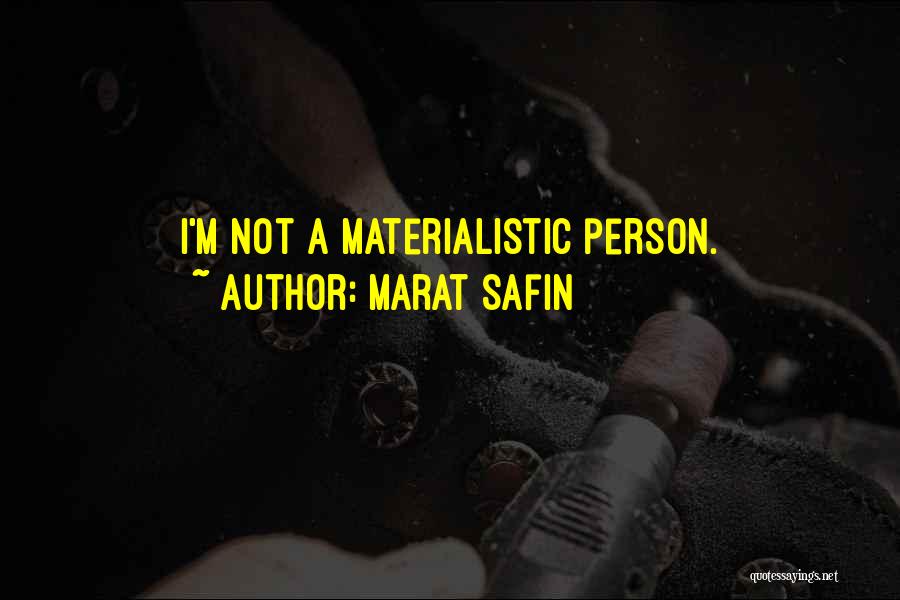 Marat Safin Quotes: I'm Not A Materialistic Person.