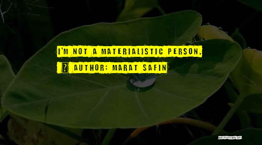 Marat Safin Quotes: I'm Not A Materialistic Person.