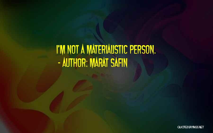 Marat Safin Quotes: I'm Not A Materialistic Person.