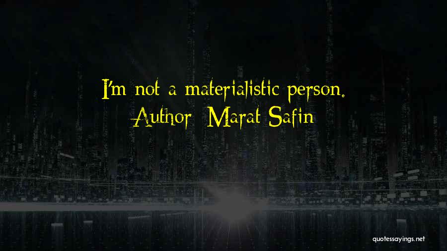 Marat Safin Quotes: I'm Not A Materialistic Person.