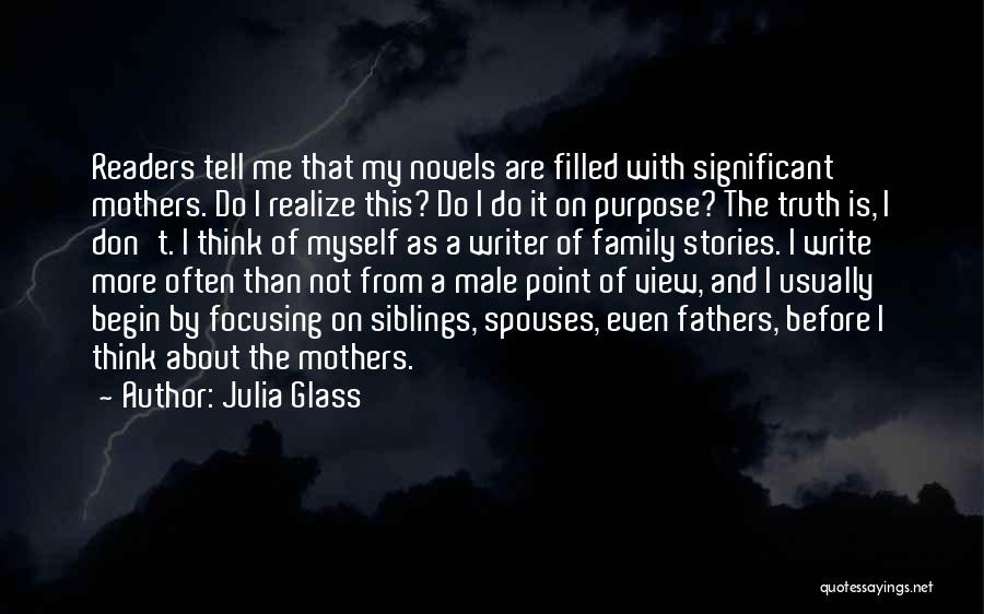 Julia Glass Quotes: Readers Tell Me That My Novels Are Filled With Significant Mothers. Do I Realize This? Do I Do It On