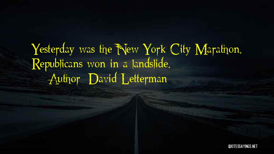 David Letterman Quotes: Yesterday Was The New York City Marathon. Republicans Won In A Landslide.