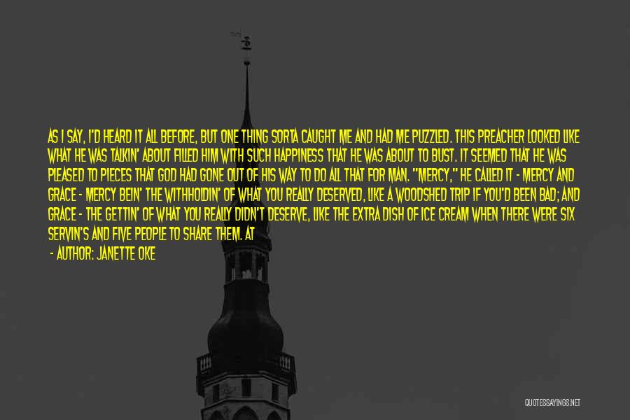 Janette Oke Quotes: As I Say, I'd Heard It All Before, But One Thing Sorta Caught Me And Had Me Puzzled. This Preacher