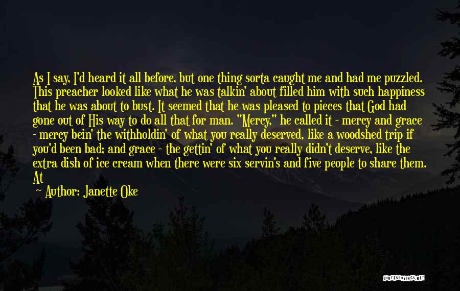 Janette Oke Quotes: As I Say, I'd Heard It All Before, But One Thing Sorta Caught Me And Had Me Puzzled. This Preacher