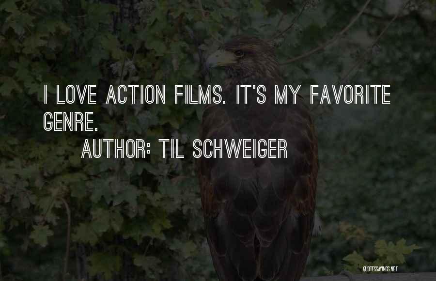 Til Schweiger Quotes: I Love Action Films. It's My Favorite Genre.