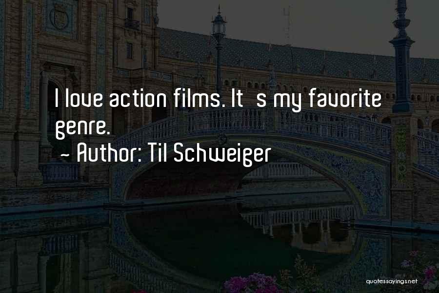 Til Schweiger Quotes: I Love Action Films. It's My Favorite Genre.