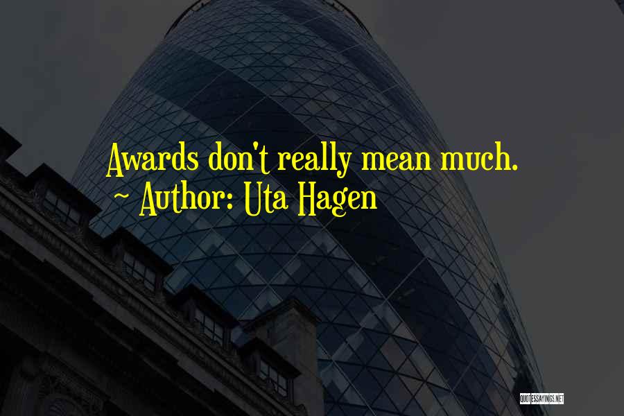 Uta Hagen Quotes: Awards Don't Really Mean Much.