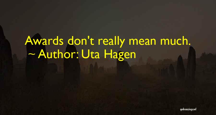 Uta Hagen Quotes: Awards Don't Really Mean Much.