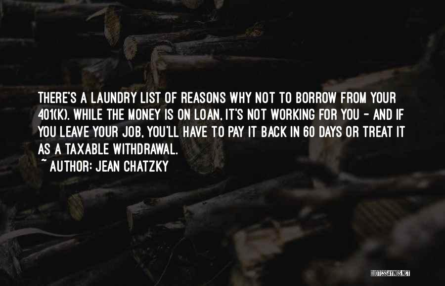 Jean Chatzky Quotes: There's A Laundry List Of Reasons Why Not To Borrow From Your 401(k). While The Money Is On Loan, It's