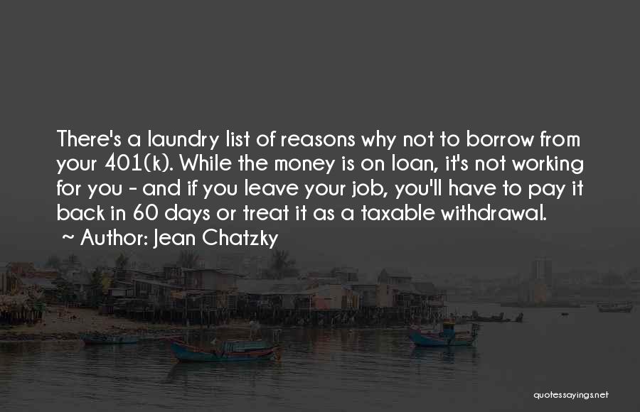 Jean Chatzky Quotes: There's A Laundry List Of Reasons Why Not To Borrow From Your 401(k). While The Money Is On Loan, It's