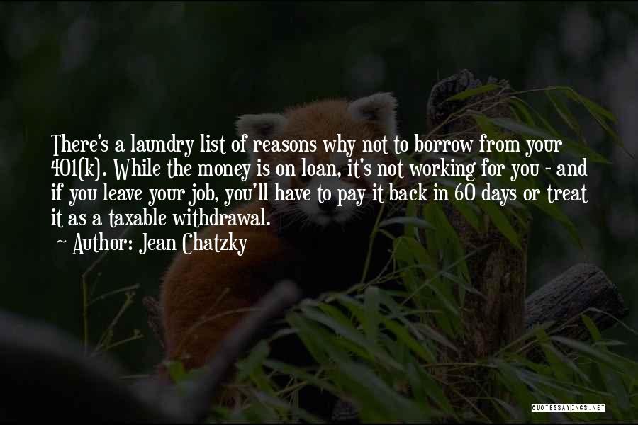 Jean Chatzky Quotes: There's A Laundry List Of Reasons Why Not To Borrow From Your 401(k). While The Money Is On Loan, It's