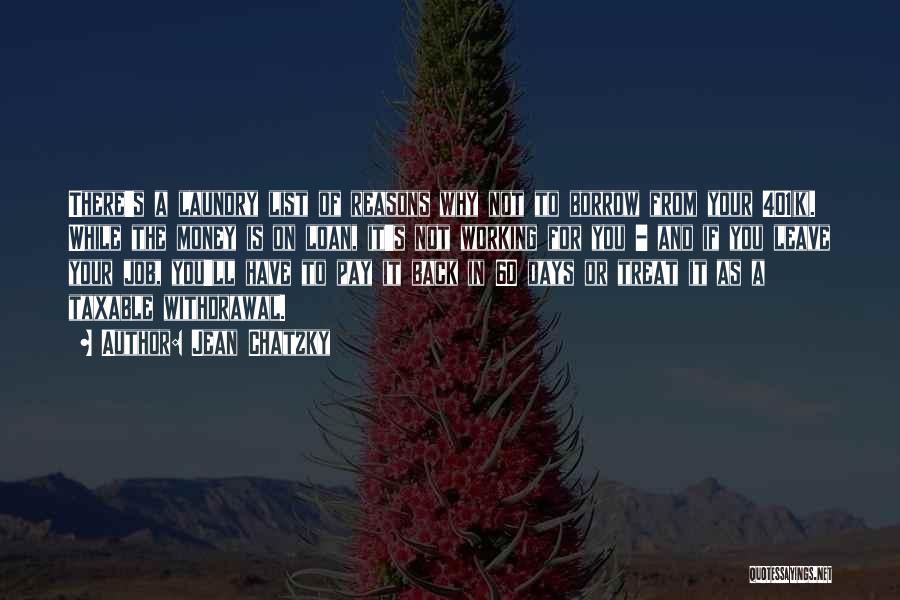 Jean Chatzky Quotes: There's A Laundry List Of Reasons Why Not To Borrow From Your 401(k). While The Money Is On Loan, It's