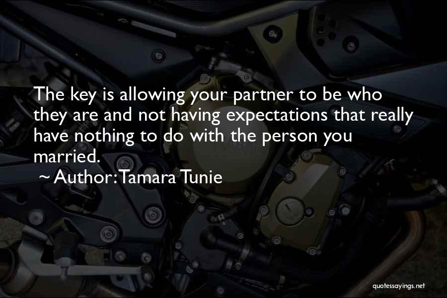 Tamara Tunie Quotes: The Key Is Allowing Your Partner To Be Who They Are And Not Having Expectations That Really Have Nothing To