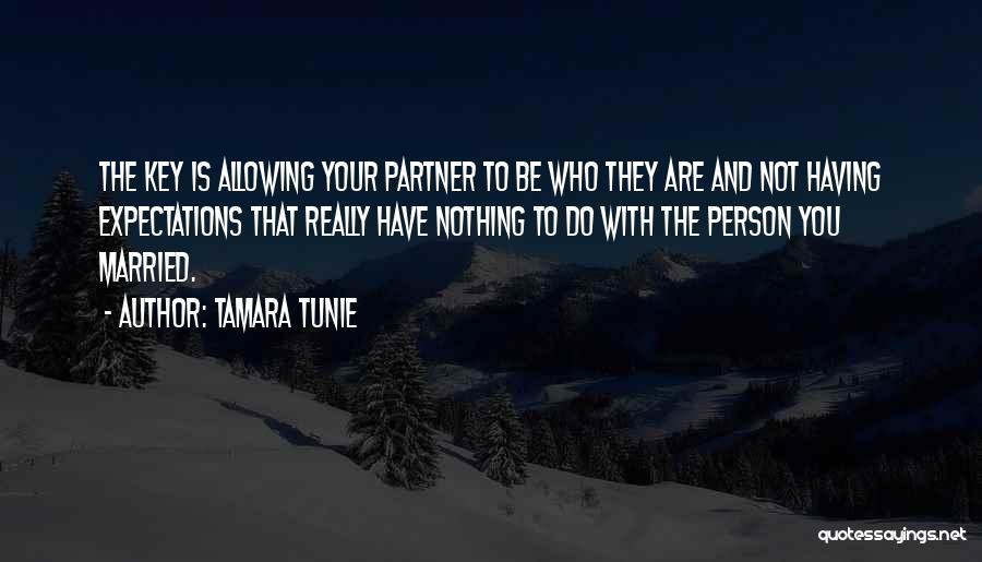 Tamara Tunie Quotes: The Key Is Allowing Your Partner To Be Who They Are And Not Having Expectations That Really Have Nothing To