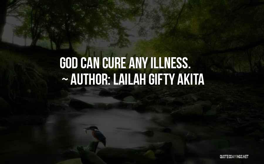 Lailah Gifty Akita Quotes: God Can Cure Any Illness.