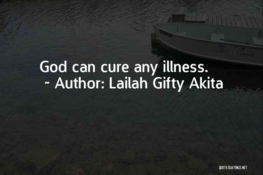 Lailah Gifty Akita Quotes: God Can Cure Any Illness.