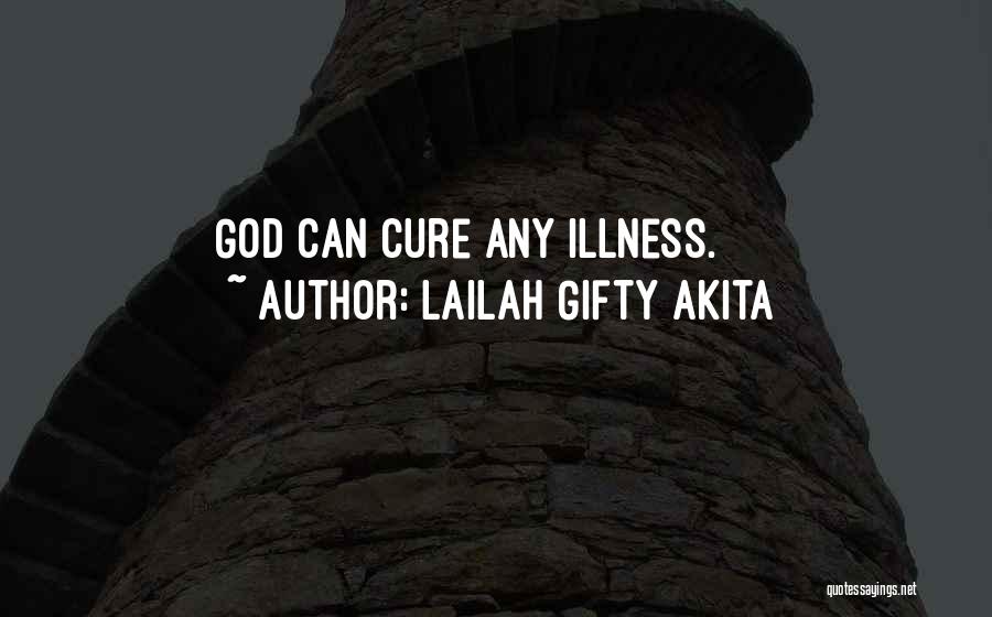 Lailah Gifty Akita Quotes: God Can Cure Any Illness.