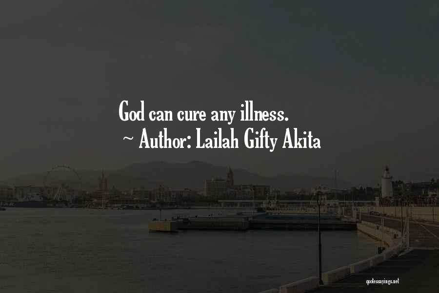 Lailah Gifty Akita Quotes: God Can Cure Any Illness.