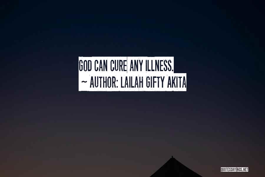 Lailah Gifty Akita Quotes: God Can Cure Any Illness.