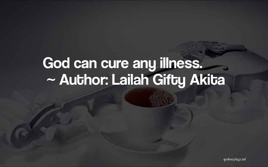 Lailah Gifty Akita Quotes: God Can Cure Any Illness.