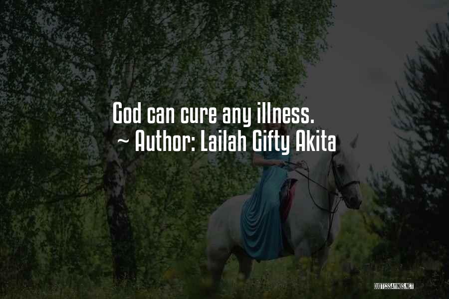 Lailah Gifty Akita Quotes: God Can Cure Any Illness.