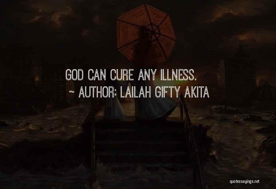 Lailah Gifty Akita Quotes: God Can Cure Any Illness.