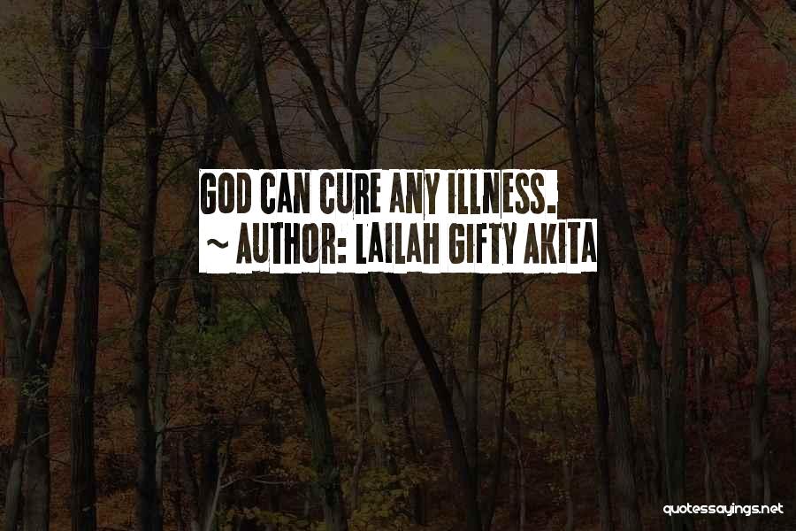 Lailah Gifty Akita Quotes: God Can Cure Any Illness.
