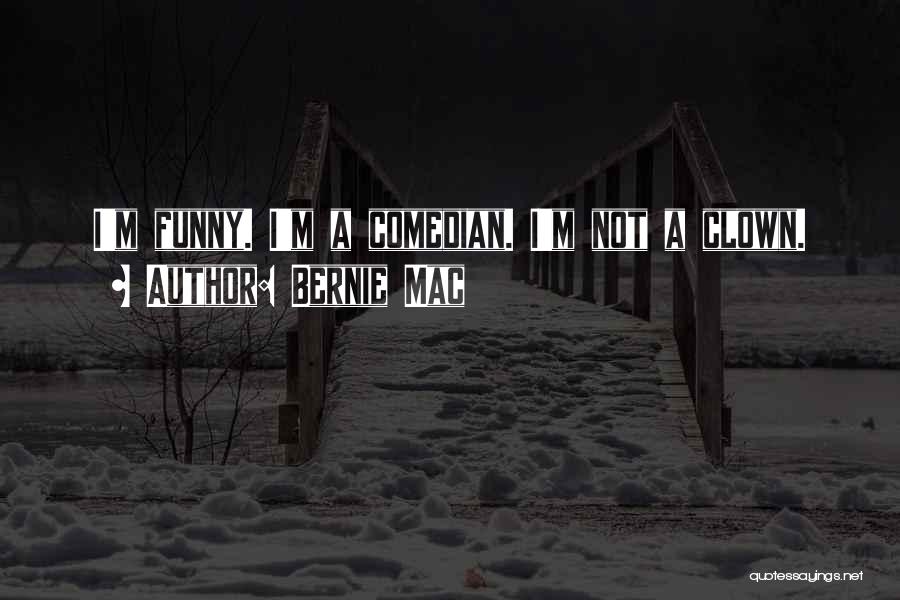 Bernie Mac Quotes: I'm Funny. I'm A Comedian. I'm Not A Clown.