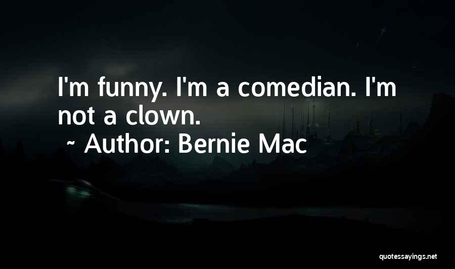 Bernie Mac Quotes: I'm Funny. I'm A Comedian. I'm Not A Clown.