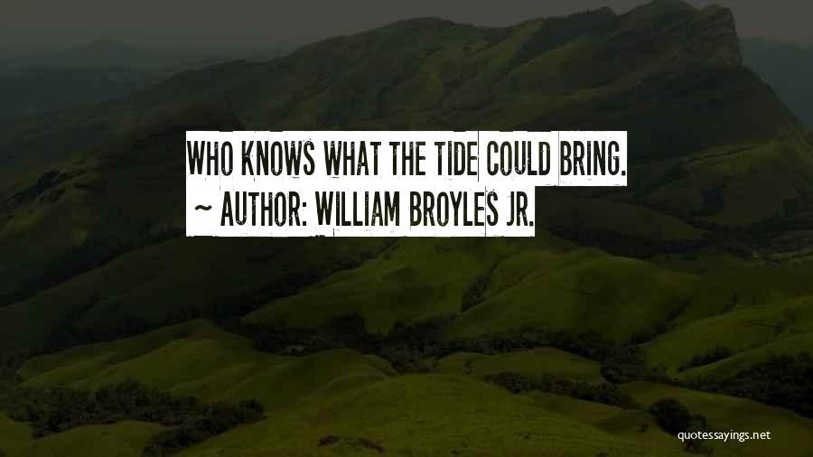 William Broyles Jr. Quotes: Who Knows What The Tide Could Bring.