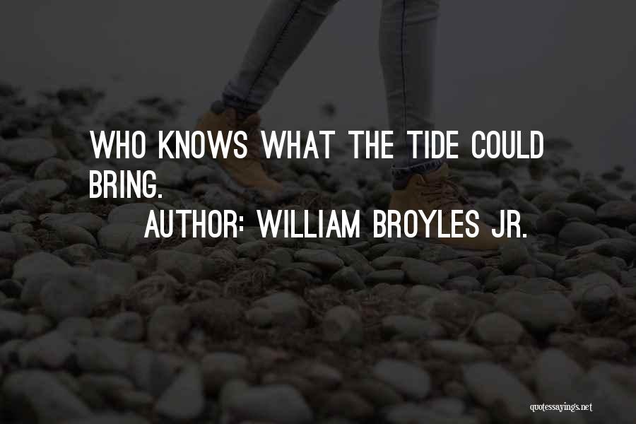 William Broyles Jr. Quotes: Who Knows What The Tide Could Bring.