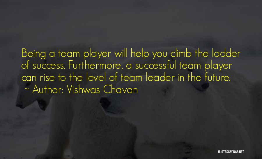 Vishwas Chavan Quotes: Being A Team Player Will Help You Climb The Ladder Of Success. Furthermore, A Successful Team Player Can Rise To